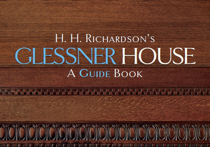 H. H. Richardson’s Glessner House: A Guide Book