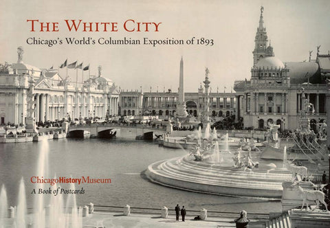 Cover of 'The White City Postcard Book' featuring a black and white photograph of the World's Columbian Exposition of 1893 with the Chicago History Museum logo.