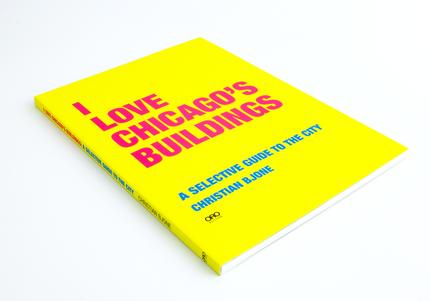I LOVE CHICAGO BUILDINGS: A Selective Guide to the City
