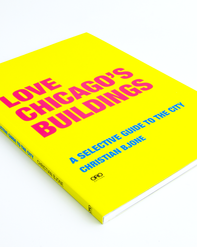 I LOVE CHICAGO BUILDINGS: A Selective Guide to the City