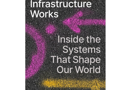 How Infrastructure Works: Inside the Systems That Shape Our World - Hardcover Book