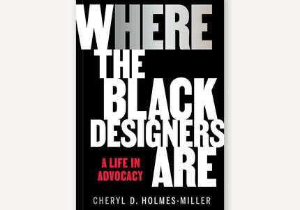Black book cover with large white letters  reading "Where the Black Designers Are: A Life in Advocacy" by Cheryl D. Holmes-Miller.
