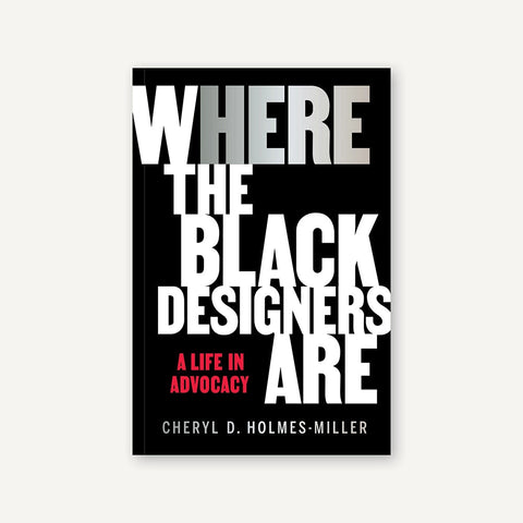 Black book cover with large white letters  reading "Where the Black Designers Are: A Life in Advocacy" by Cheryl D. Holmes-Miller.