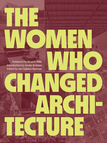 Book cover of 'The Women Who Changed Architecture' in large yellow text over an image of architectural elements.