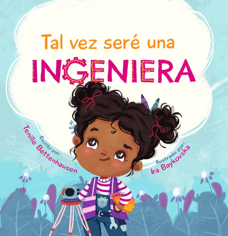 Book cover of 'Tal vez seré una Ingeniera' featuring an illustrated image of a young girl, holding a engineering tools, with a thought bubble above her head displaying the word 'INGENIERIA' in bold letters.
