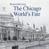 Cover of the book 'Remembering the Chicago World's Fair' by Russell Lewis featuring a black and white photo of the Chicago World's Fair buildings.