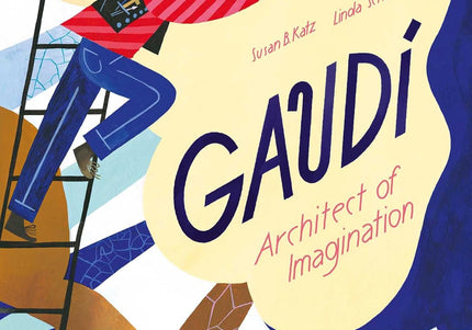 Cover of the book 'Gaudi - Architect of Imagination' featuring an illustration of the architect Antoni Gaudí on a ladder with a colorful and playful illustration style.