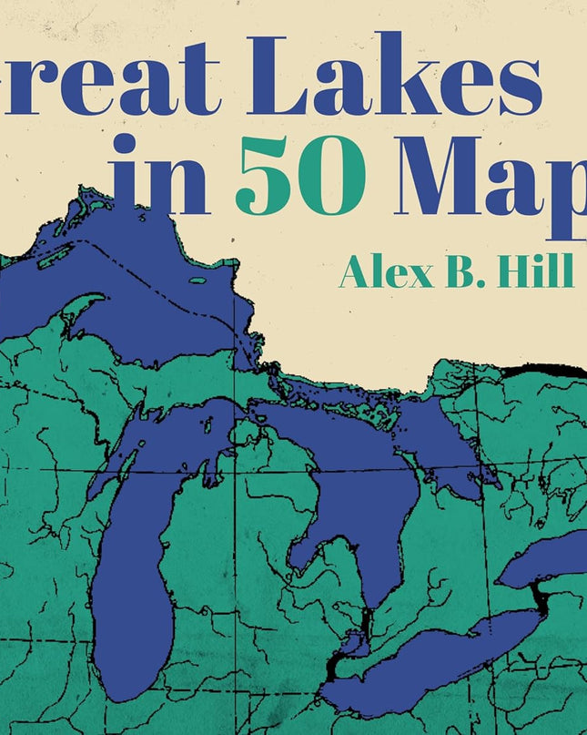 Great Lakes in 50 Maps