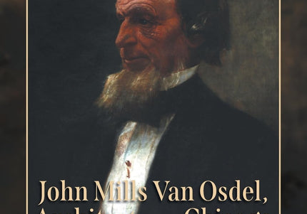 John Mills Van Osdel, Architect, and his Chicago: The Story of His Life, 1811 to 1891
