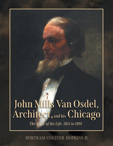 John Mills Van Osdel, Architect, and his Chicago: The Story of His Life, 1811 to 1891