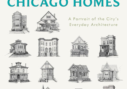 Chicago Homes: A Portrait of the City's Everyday Architecture