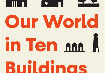 Our World in Ten Buildings