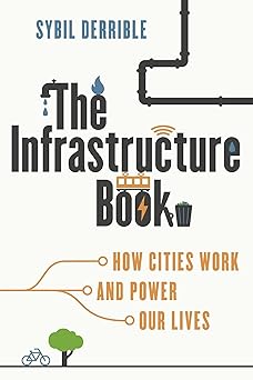 The Infrastructure Book: How Cities Work & Our Power Lives