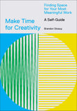 Make Time For Creativity: A Self-Guide