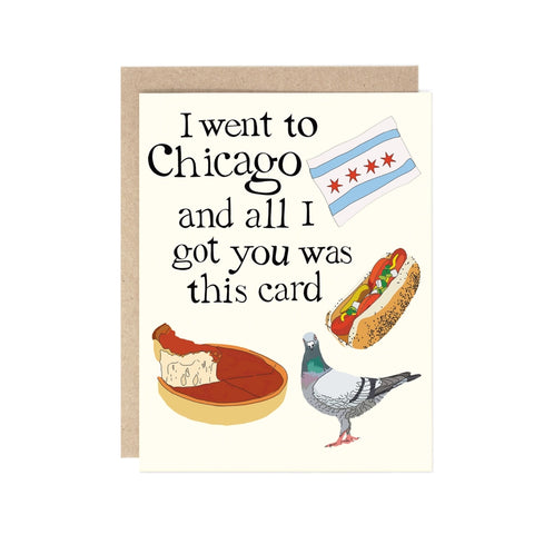 I Went To Chicago and All I Got You Was This Greeting Card